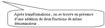 Rectangle  coins arrondis: Aprs transformations , on se trouve en prsence dune addition de deux fractions de mme dnominateur  .