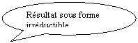 Bulle ronde: Rsultat sous forme irrductible