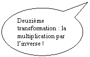 Bulle ronde: Deuxime transformation : la multiplication par linverse !