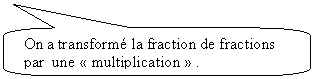 Rectangle  coins arrondis: On a transform la fraction de fractions  par  une  multiplication  .