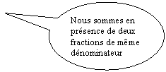 Bulle ronde: Nous sommes en prsence de deux fractions de mme dnominateur