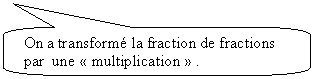 Rectangle  coins arrondis: On a transform la fraction de fractions  par  une  multiplication  .