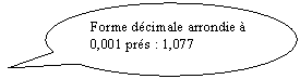 Bulle ronde: Forme dcimale arrondie  0,001 prs : 1,077 