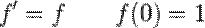  f'=f \qquad f(0) = 1