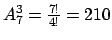 $A_7^3 = \frac{7!}{4!} = 210 $