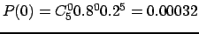 $P(0)=C_5^0 0.8^0 0.2^5 = 0.00032$