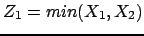 $Z_1 = min(X_1,X_2)$