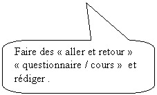 Rectangle  coins arrondis: Faire des  aller et retour   questionnaire / cours   et rdiger .